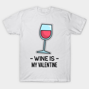 Wine is my Valentine T-Shirt